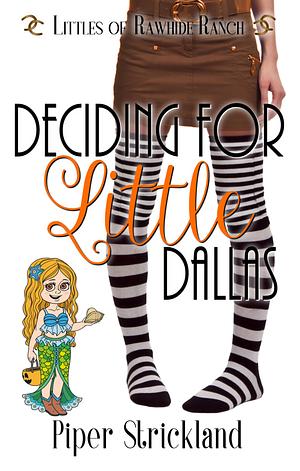 Deciding for Little Dallas by Piper Strickland, Piper Strickland