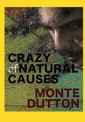 Crazy of Natural Causes by Monte Dutton