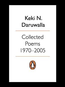 Collected Poems: 1970 - 2005 by Keki N. Daruwalla