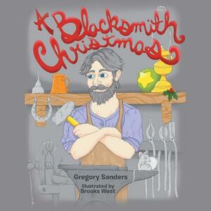 A Blacksmith Christmas by Gregory Sanders