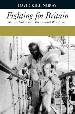 Fighting for Britain: African Soldiers in the Second World War by Martin Plaut, David Killingray