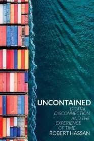 Uncontained: Digital Disconnection and the Experience of Time by Robert Hassan