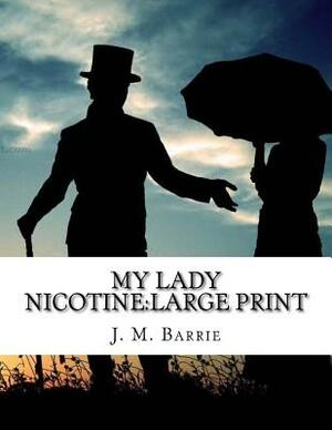 My Lady Nicotine: large print by J.M. Barrie
