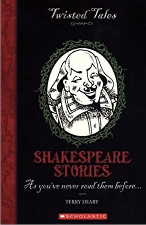 Twisted Tales : Shakespeare Stories by Terry Deary