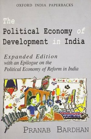 The Political Economy of Development in India by Pranab Bardhan