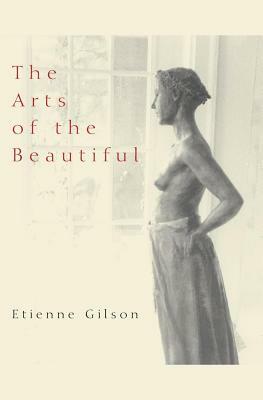 The Arts of the Beautiful by Étienne Gilson