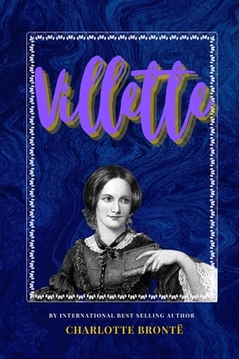 Villette: The Classic, Bestselling Charlotte Brontë Novel by Charlotte Brontë