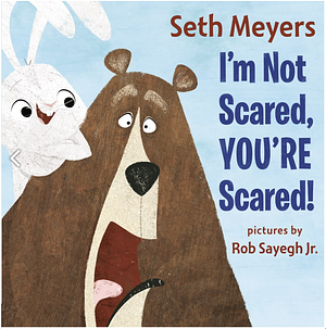 I'm Not Scared, You're Scared by Rob Sayegh Jr., Seth Meyers