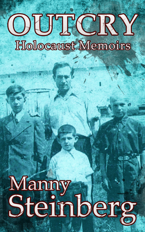 Outcry - Holocaust memoirs by Manny Steinberg