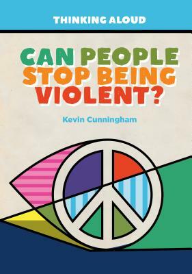 Can People Stop Being Violent? by Kevin Cunningham