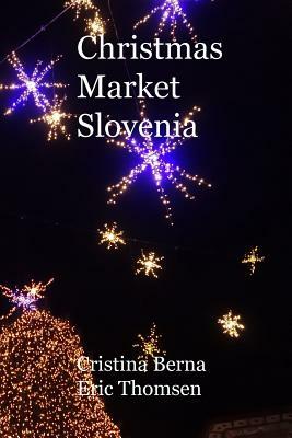 Christmas Market Slovenia by Eric Thomsen, Cristina Berna