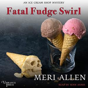 Fatal Fudge Swirl by Meri Allen