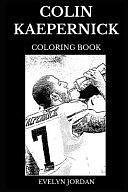 Colin Kaepernick Coloring Book: Legendary NFL Activist and Acclaimed Cultural Icon, Black Lives Matter and Famous Quarterback Inspired Adult Coloring Book by Evelyn Jordan