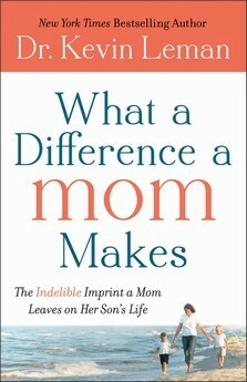 What a Difference a Mom Makes: The Indelible Imprint a Mom Leaves on Her Son's Life by Kevin Leman