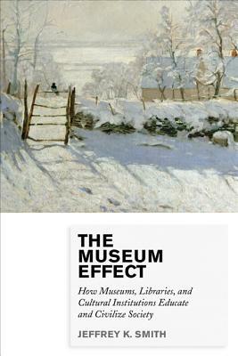 Museum Effect: How Museums Librpb by Jeffrey K. Smith