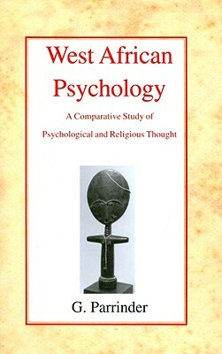 West African Psychology: A Comparative Study of Psychology and Religious Thought by Geoffrey Parrinder