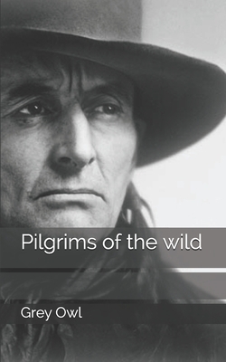 Pilgrims of the wild by Grey Owl