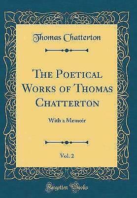 The Poetical Works of Thomas Chatterton, Vol. 2: With a Memoir by Thomas Chatterton
