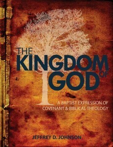 The Kingdom of God: A Baptist Expression of Covenant & Biblical Theology by Jeffrey D. Johnson