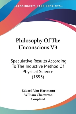 Philosophy of the Unconscious by Karl Robert Eduard von Hartmann