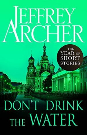 Don't Drink the Water: The Year of Short Stories – August by Jeffrey Archer