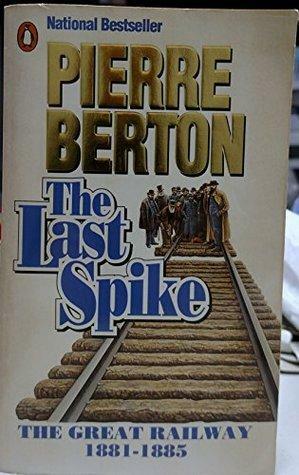 The Last Spike by Pierre Berton