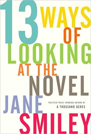 13 Ways of Looking at the Novel by Jane Smiley
