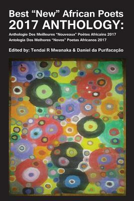 Best "New" African Poets 2017 Anthology by Daniel Da Purificacao, Tendai Rinos Mwanaka