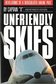 Unfriendly Skies: Revelations of a Deregulated Airline Pilot by Reynolds Dodson, Captain X