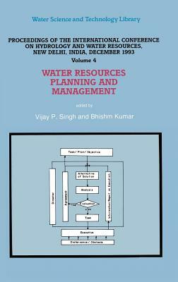 Water Resources Planning and Management: Proceedings of the International Conference on Hydrology and Water Resources, New Delhi, India, December 1993 by 