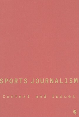 Sports Journalism: Context and Issues by Raymond Boyle