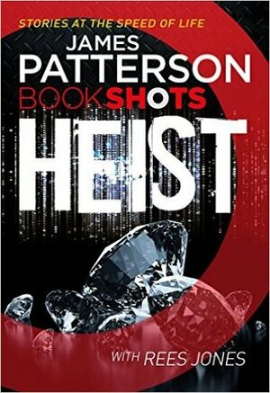 Heist by Rees Jones, James Patterson