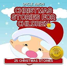 25 Christmas Stories: Santa Claus is Coming! by Uncle Amon