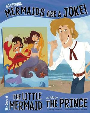 No Kidding, Mermaids Are a Joke!: The Story of the Little Mermaid as Told by the Prince by Nancy Loewen