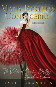 Many Restless Concerns: The Victims of Countess Bathory Speak in Chorus by Gayle Brandeis