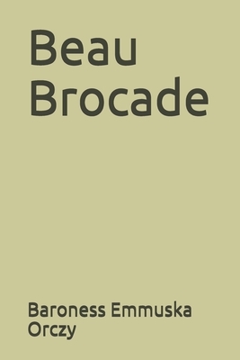 Beau Brocade by Baroness Orczy (Emmuska Orczy)