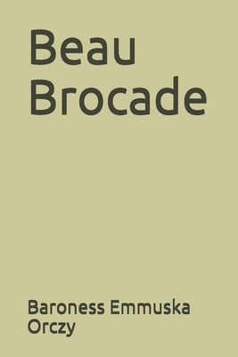 Beau Brocade by Baroness Orczy