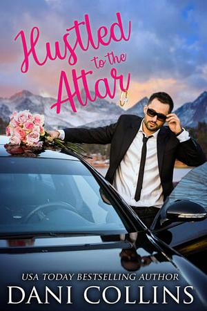 Hustled To The Altar by Dani Collins