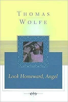 Look Homeward, Angel: A Story of a Buried Life by Thomas Wolfe, Thomas Wolfe