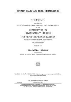 Royalty relief and price thresholds III by Committee on Government Reform (house), United States House of Representatives, United St Congress