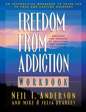 Freedom from Addiction Workbook by Neil T. Anderson, Julia Quarles, Mike Quarles