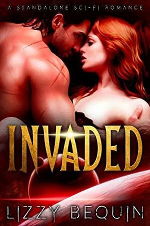 Invaded: A Standalone Sci-Fi Romance by Lizzy Bequin