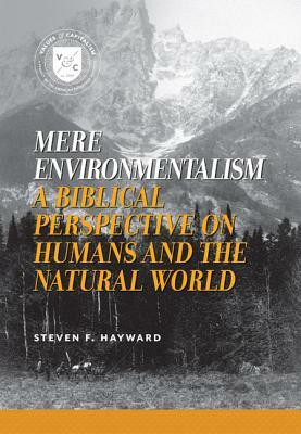 Mere Environmentalism: Christiapb by Steven F. Hayward