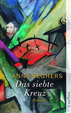 Das siebte Kreuz by Anna Seghers