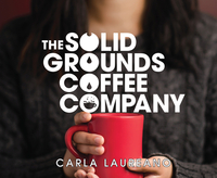 The Solid Grounds Coffee Company by Carla Laureano