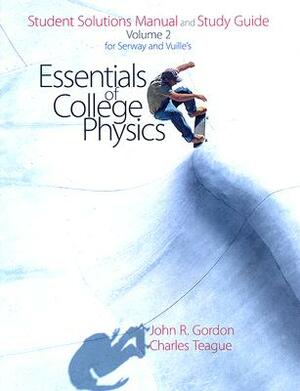 Serway's and Vuille's Essentials of College Physics: Student Solutions Manual and Study Guide: Volume 2 by Raymond A. Serway, Charles Teague, Chris Vuille