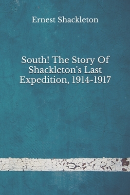 South! The Story Of Shackleton's Last Expedition, 1914-1917: (Aberdeen Classics Collection) by Ernest Shackleton