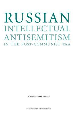 Russian Intellectual Antisemitism in the Post-Communist Era by Vadim Rossman