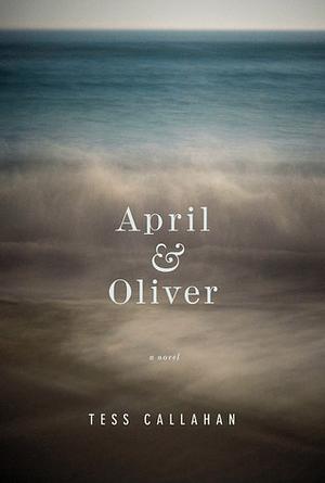 April &amp; Oliver by Tess Callahan