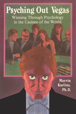 Psyching out Vegas: Winning through Psychology in the Casinos of the World by Marvin Karlins